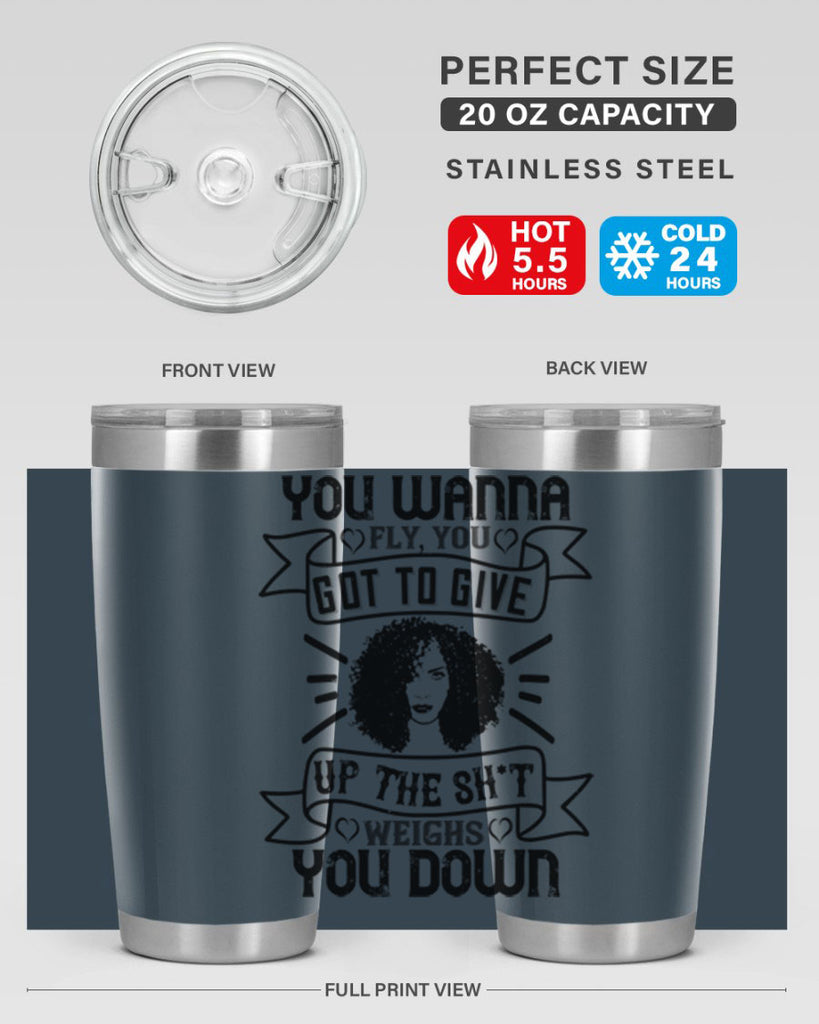 You wanna fly you got to give up the sht that weighs you down Style 7#- afro- Tumbler