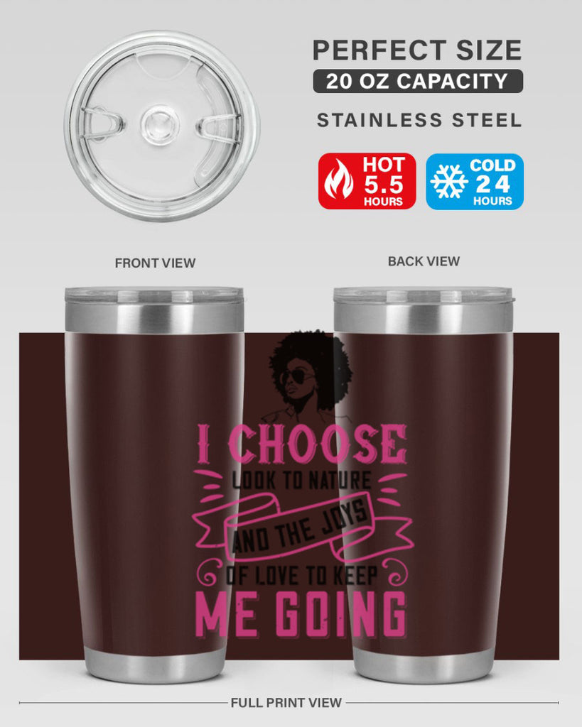 I choose to look to nature and the joys of love to keep me going Style 29#- afro- Tumbler