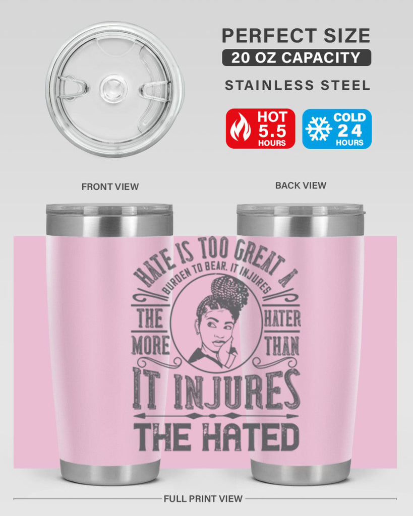 Hate is too great a burden to bear It injures the hater more than it injures the hated Style 17#- afro- Tumbler