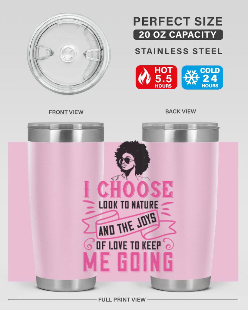 I choose to look to nature and the joys of love to keep me going Style 29#- afro- Tumbler
