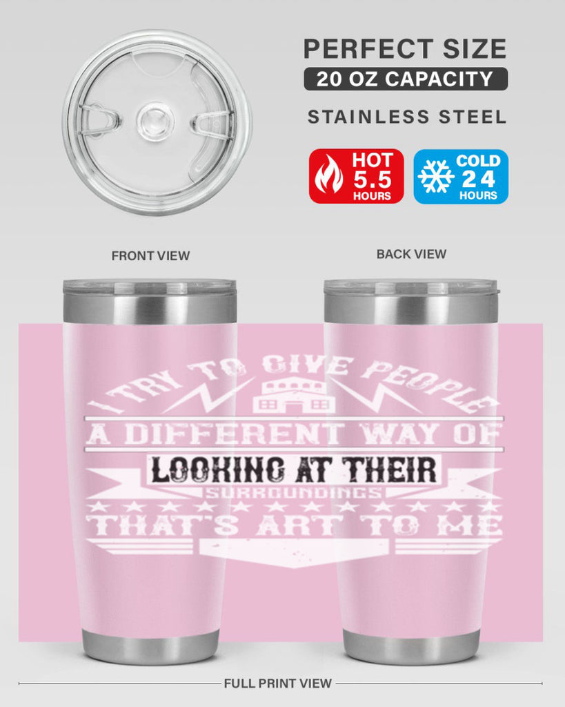 I try to give people a different way of looking at their surroundings Thats art to me Style 31#- architect- tumbler