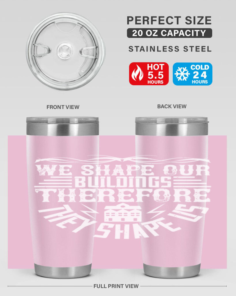 We shape our building therefore they shape us Style 10#- architect- tumbler