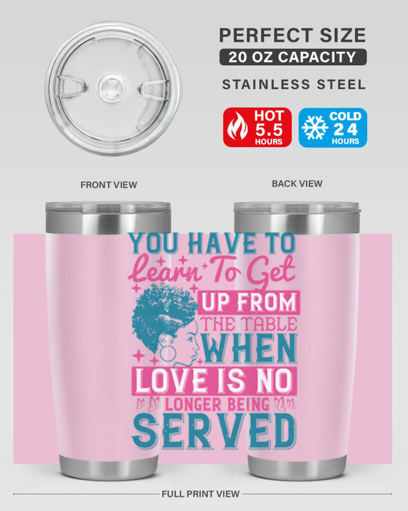 Youve got to learn to leave the table when loves no longer being served Style 41#- afro- Tumbler