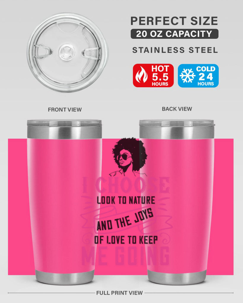 I choose to look to nature and the joys of love to keep me going Style 29#- afro- Tumbler