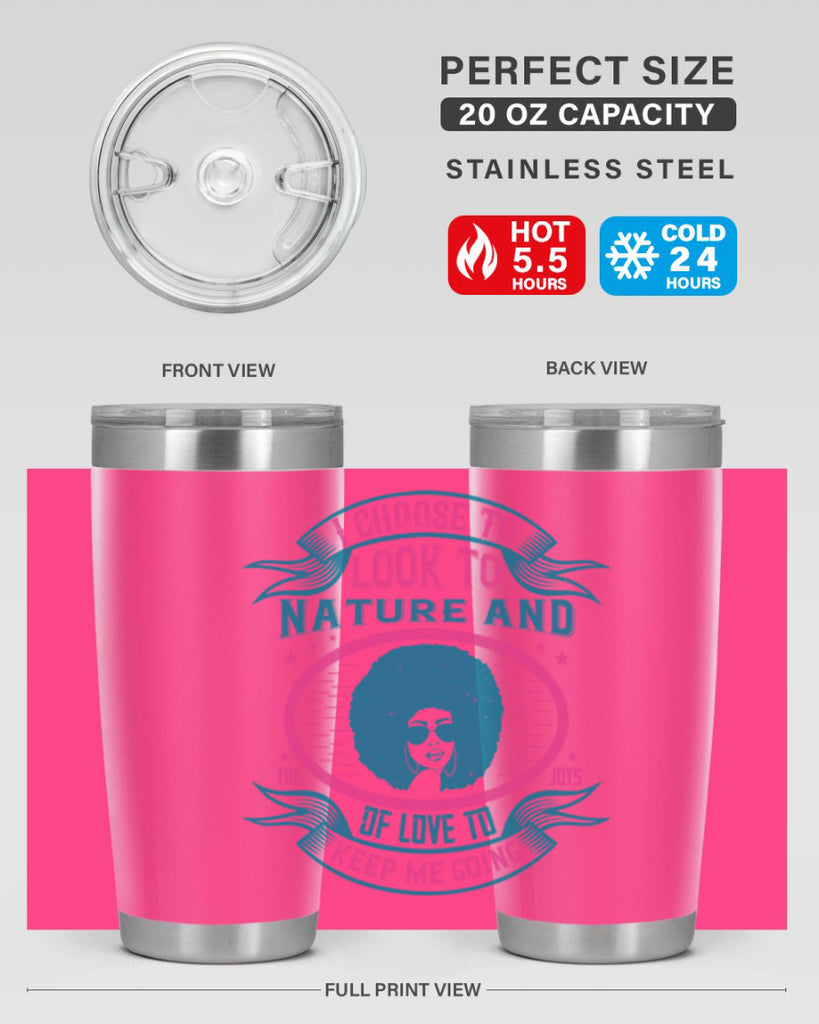 I choose to look to nature and the joys of love to keep me going Style 43#- afro- Tumbler