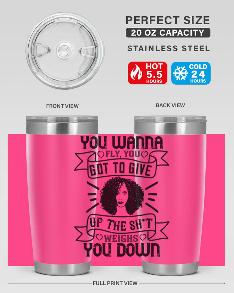 You wanna fly you got to give up the sht that weighs you down Style 7#- afro- Tumbler