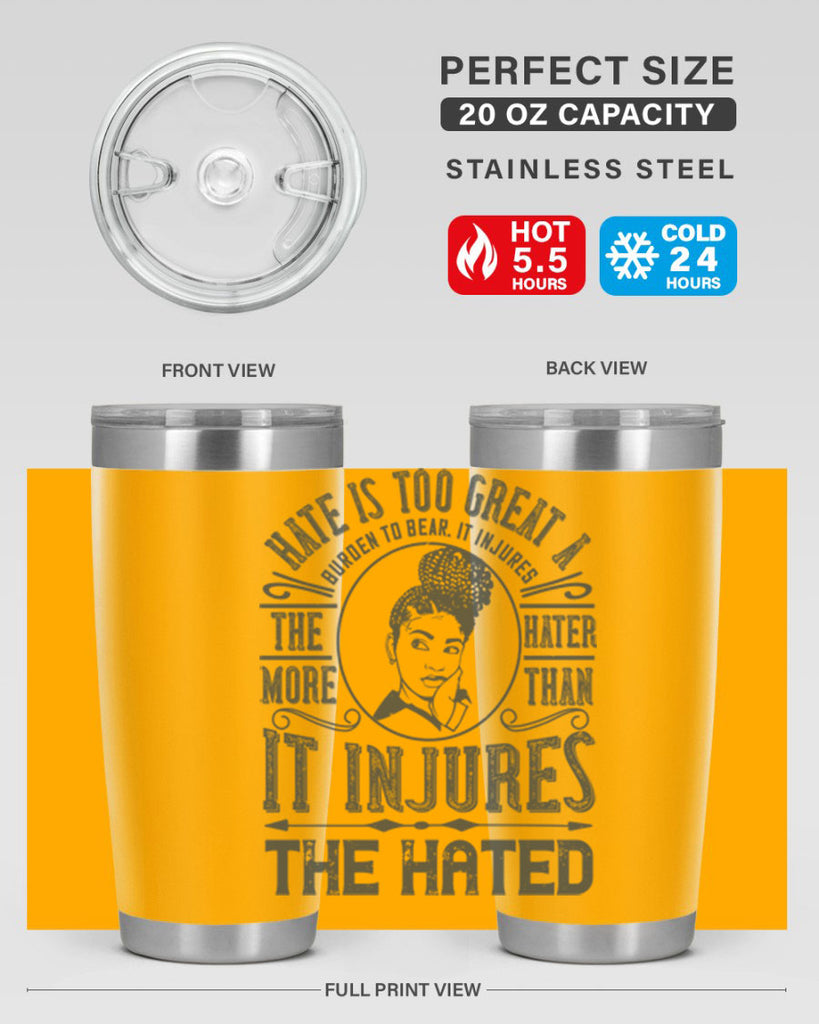 Hate is too great a burden to bear It injures the hater more than it injures the hated Style 17#- afro- Tumbler