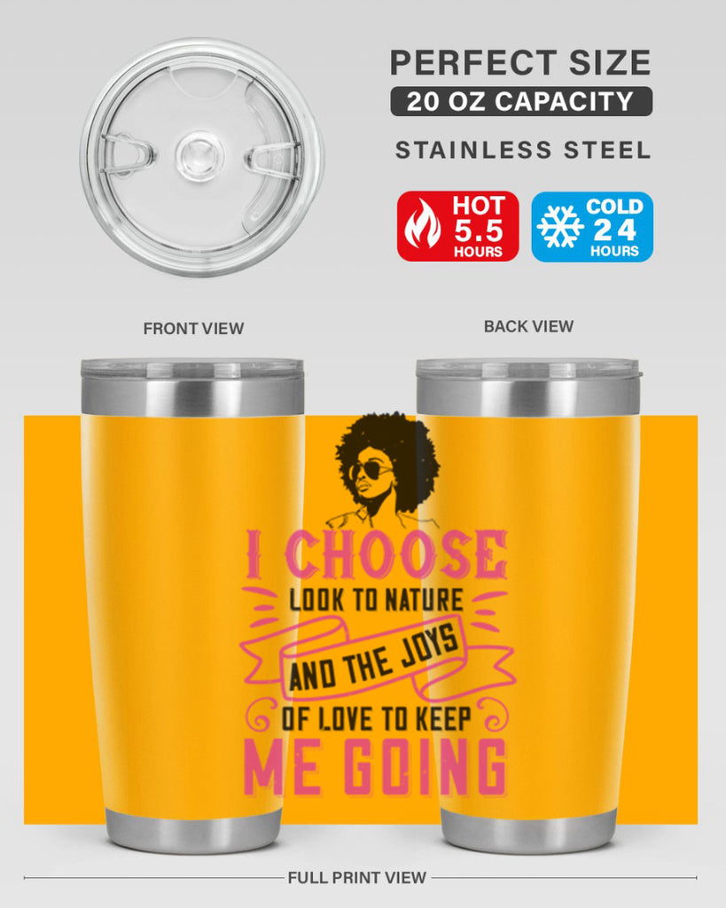 I choose to look to nature and the joys of love to keep me going Style 29#- afro- Tumbler