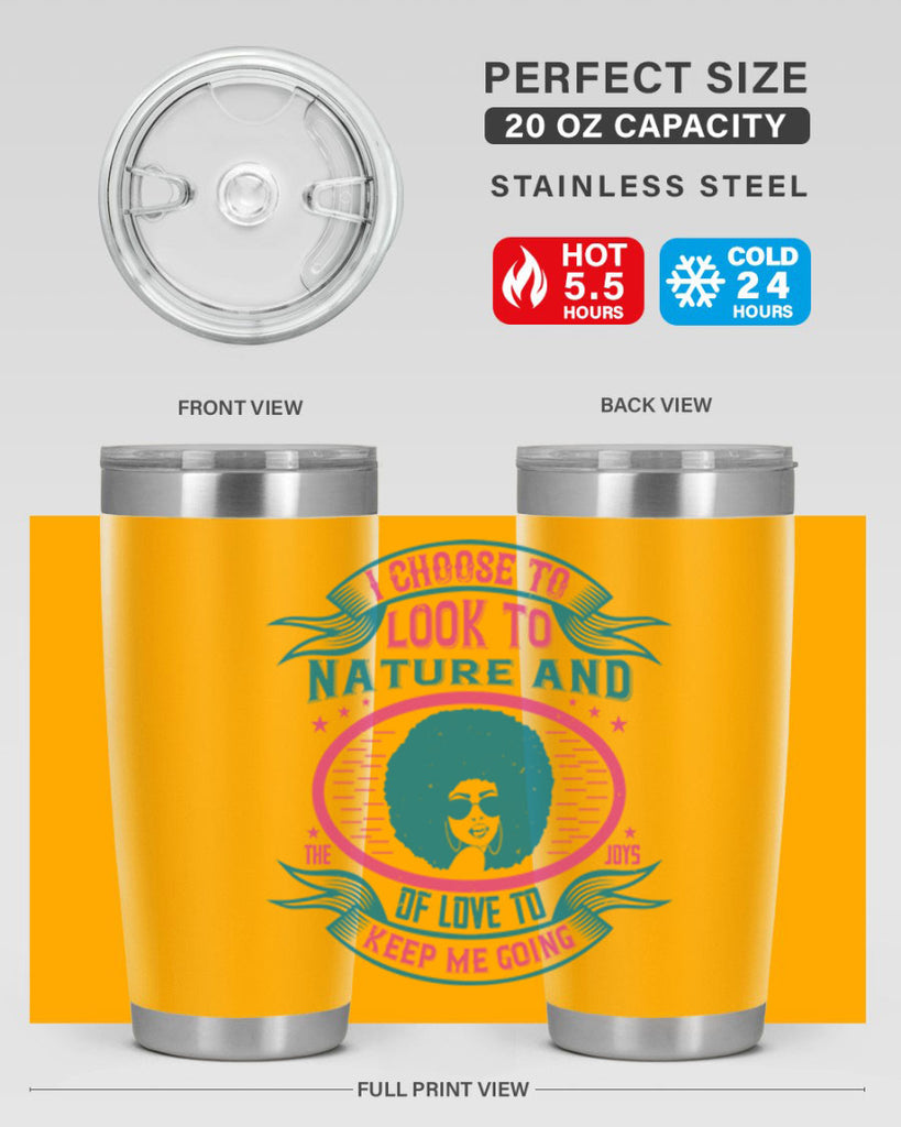 I choose to look to nature and the joys of love to keep me going Style 43#- afro- Tumbler