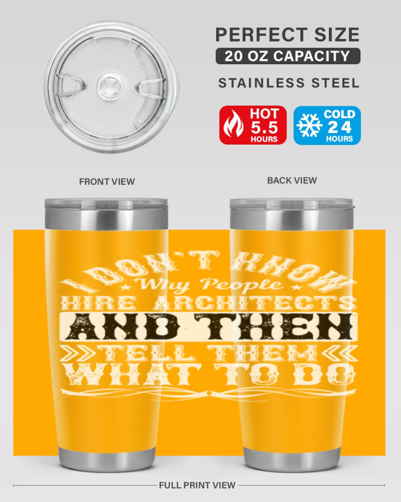 I dont know why people hire architects and then tell them what to do Style 34#- architect- tumbler