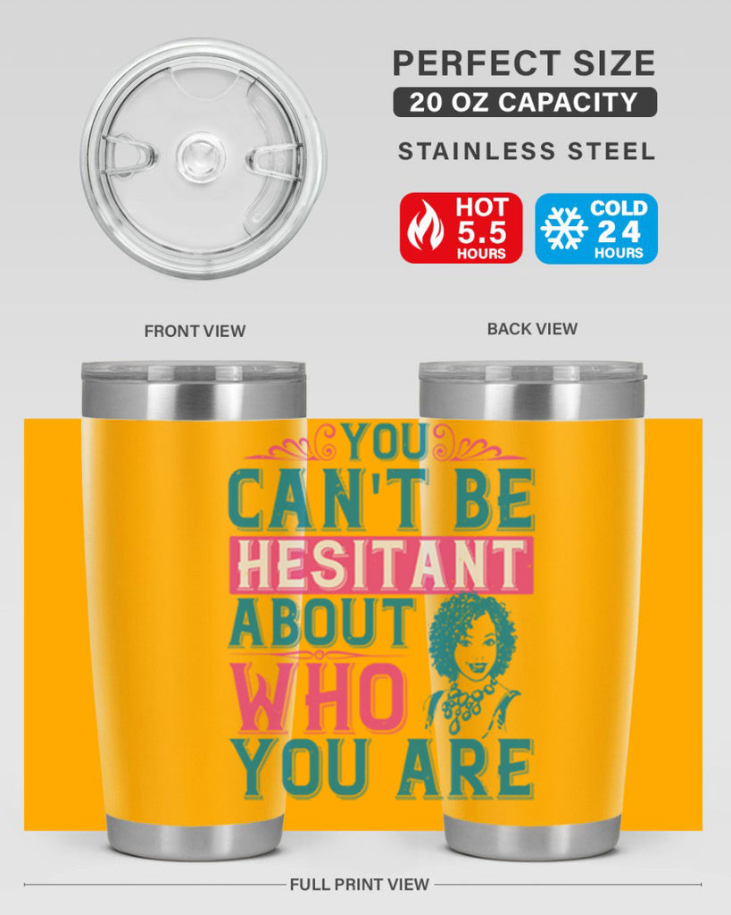You cant be hesitant about who you are Style 48#- afro- Tumbler