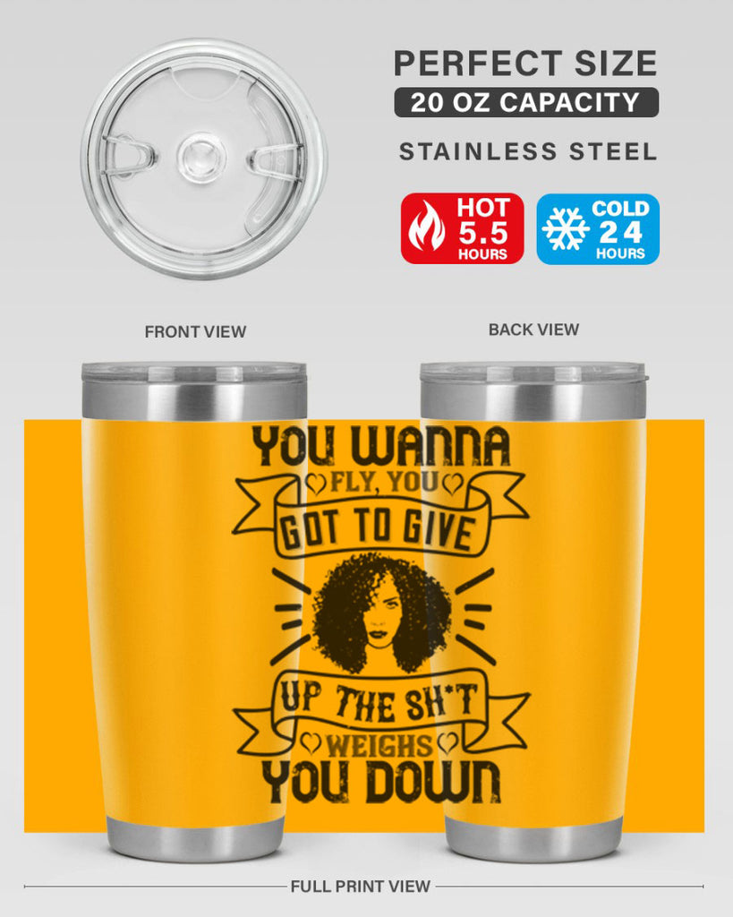 You wanna fly you got to give up the sht that weighs you down Style 7#- afro- Tumbler