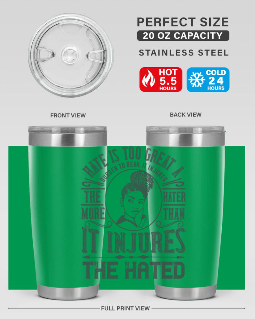 Hate is too great a burden to bear It injures the hater more than it injures the hated Style 17#- afro- Tumbler