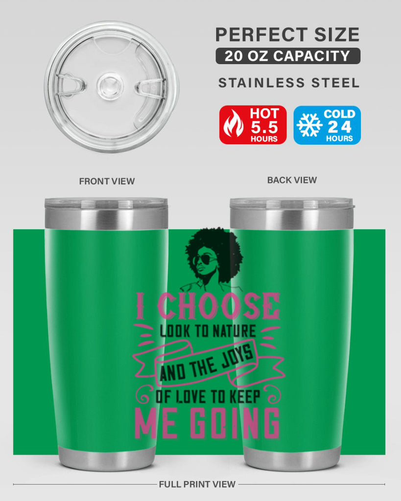 I choose to look to nature and the joys of love to keep me going Style 29#- afro- Tumbler
