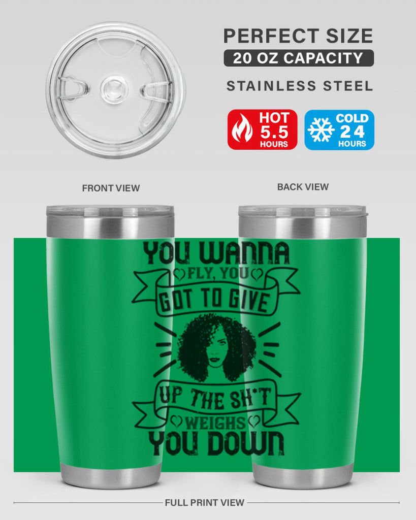 You wanna fly you got to give up the sht that weighs you down Style 7#- afro- Tumbler