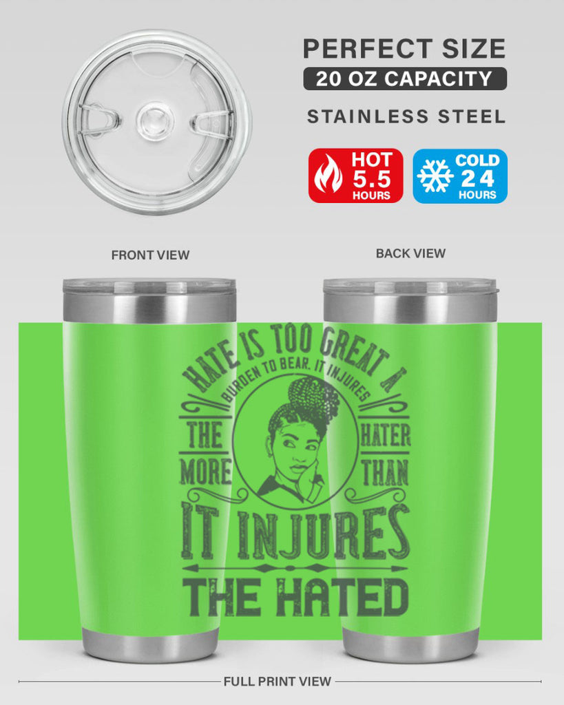 Hate is too great a burden to bear It injures the hater more than it injures the hated Style 17#- afro- Tumbler
