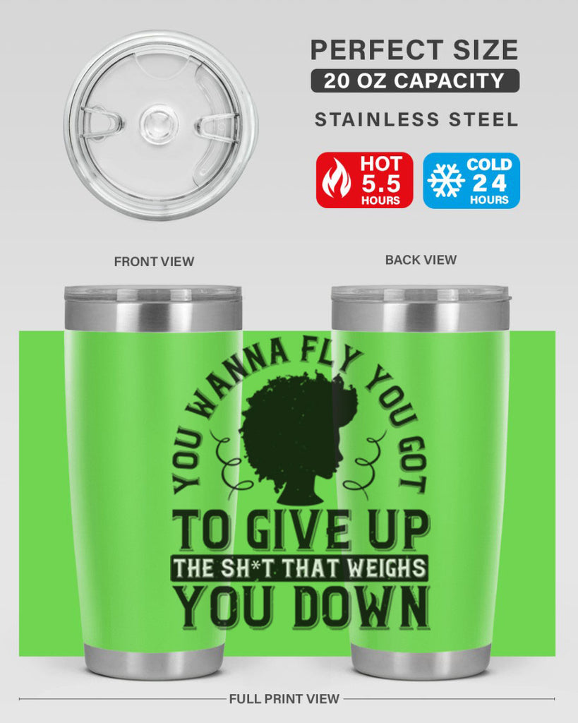 You wanna fly you got to give up the sht that weighs you down Style 45#- afro- Tumbler