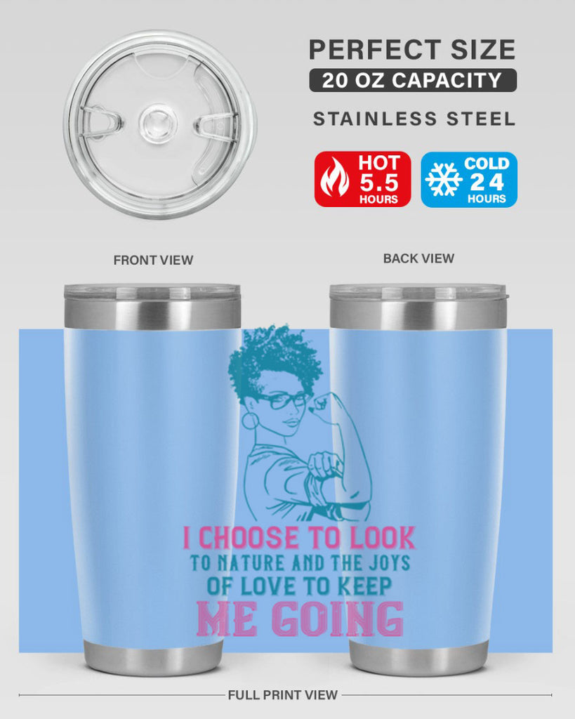 I choose to look to nature and the joys of love to keep me going Style 6#- afro- Tumbler
