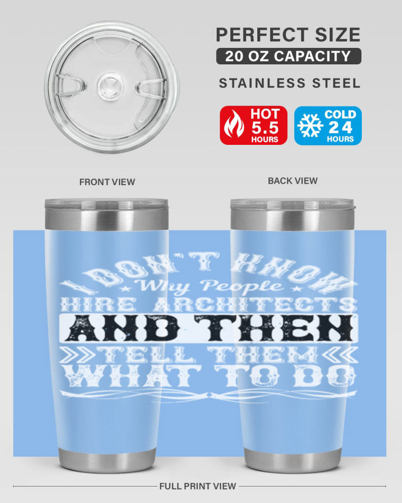 I dont know why people hire architects and then tell them what to do Style 34#- architect- tumbler