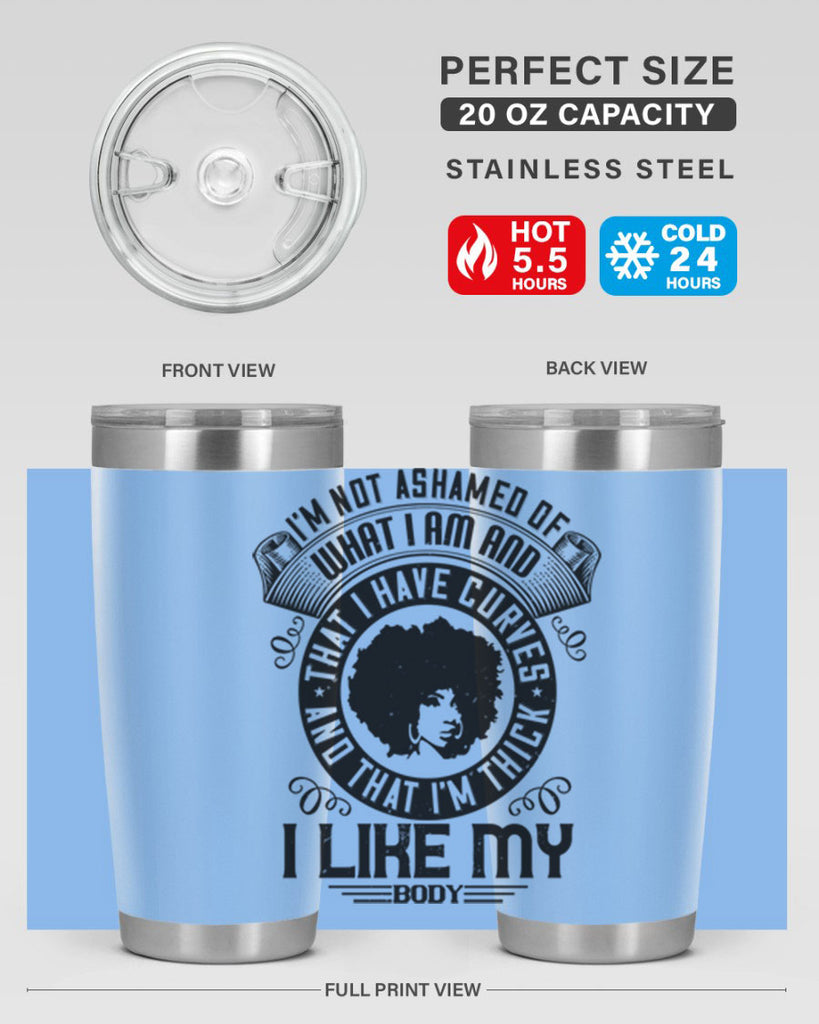 Im not ashamed of what I am and that I have curves and that Im thick I like my body Style 22#- afro- Tumbler