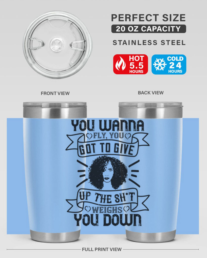 You wanna fly you got to give up the sht that weighs you down Style 7#- afro- Tumbler