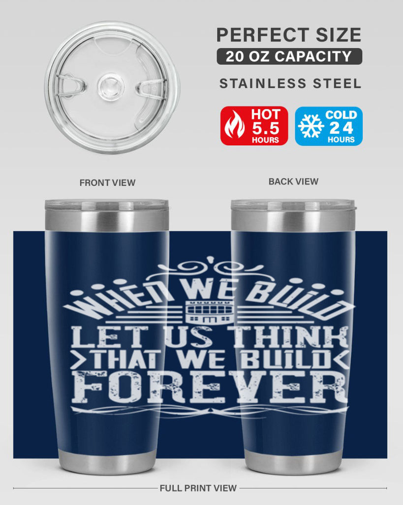 When we build let us think that we build forever Style 7#- architect- tumbler