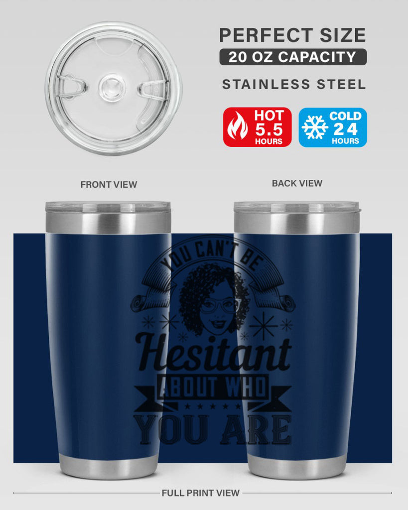 You cant be hesitant about who you are Style 8#- afro- Tumbler