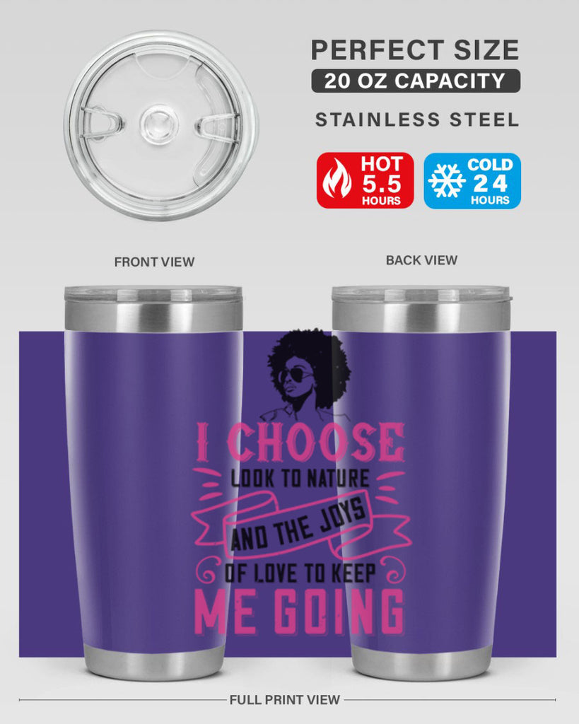 I choose to look to nature and the joys of love to keep me going Style 29#- afro- Tumbler