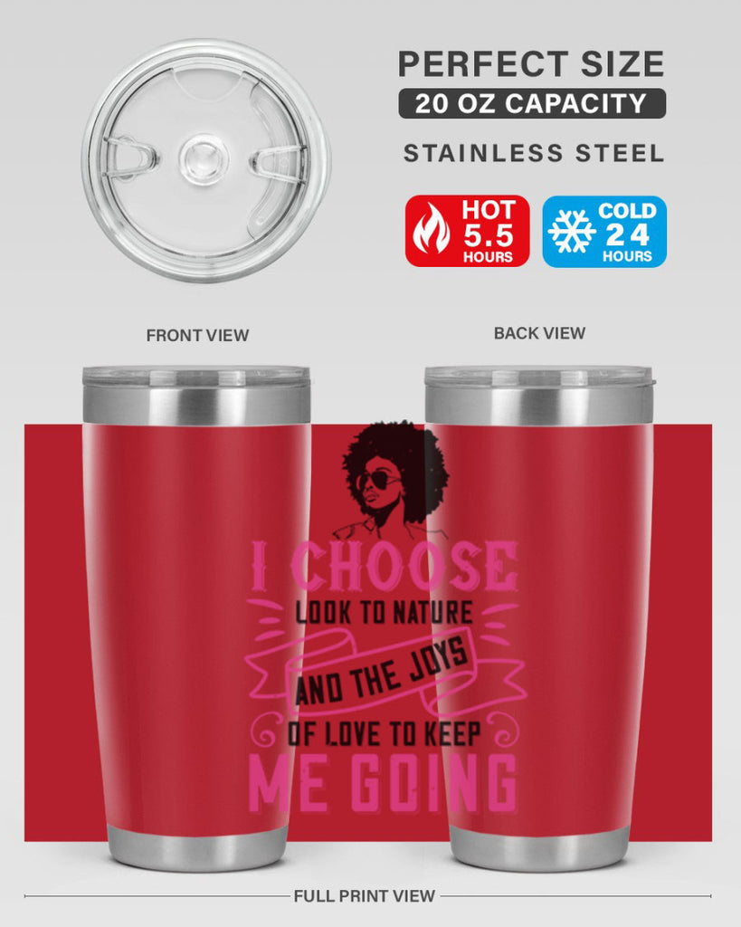 I choose to look to nature and the joys of love to keep me going Style 29#- afro- Tumbler