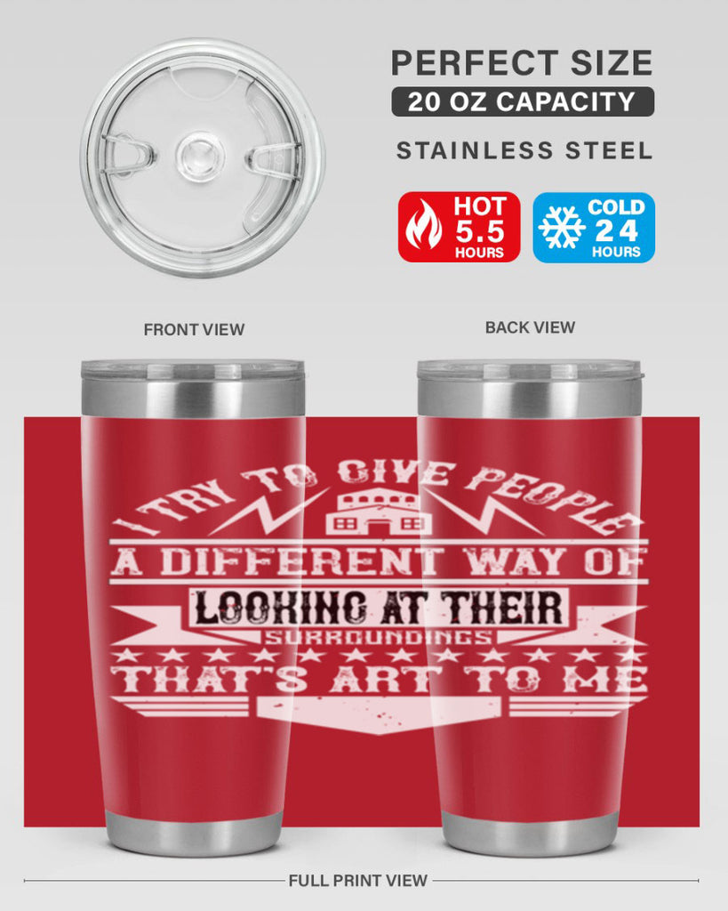 I try to give people a different way of looking at their surroundings Thats art to me Style 31#- architect- tumbler