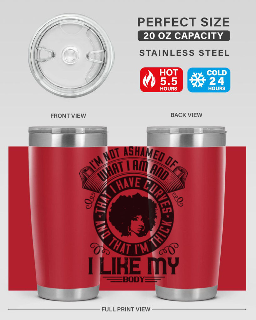 Im not ashamed of what I am and that I have curves and that Im thick I like my body Style 22#- afro- Tumbler