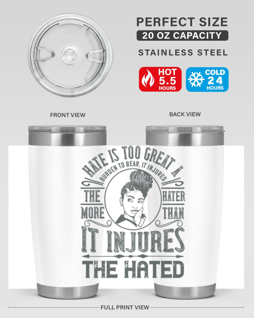 Hate is too great a burden to bear It injures the hater more than it injures the hated Style 17#- afro- Tumbler