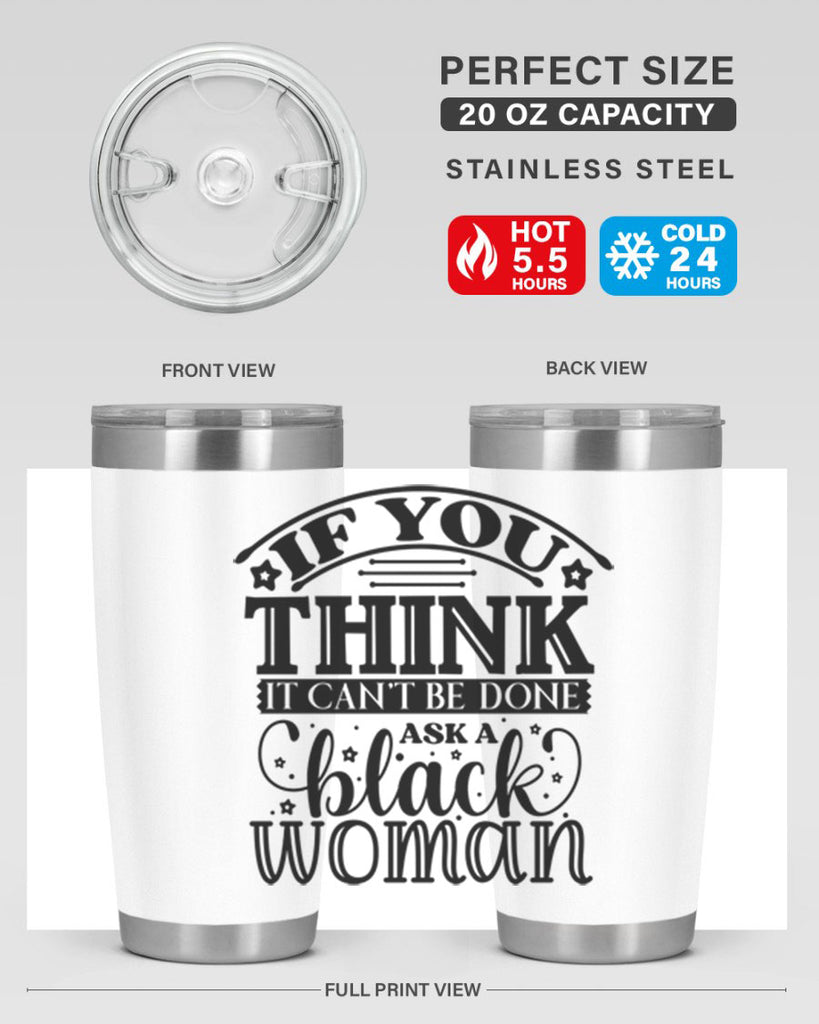 IF you think it cant be done ask a black woman Style 28#- women-girls- Tumbler
