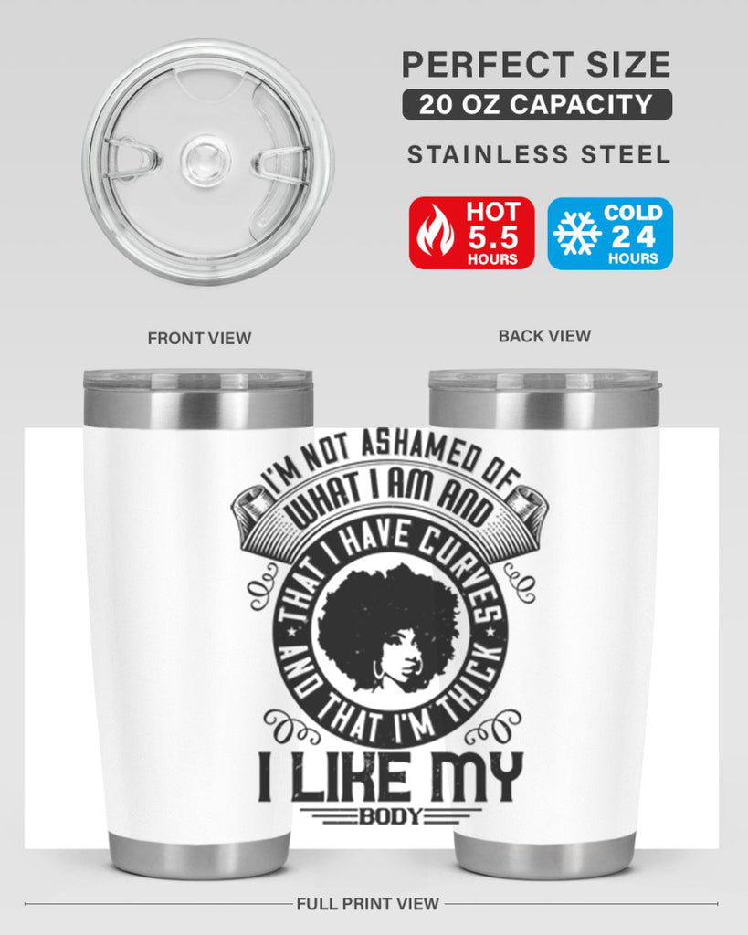 Im not ashamed of what I am and that I have curves and that Im thick I like my body Style 22#- afro- Tumbler