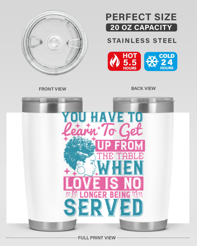 Youve got to learn to leave the table when loves no longer being served Style 41#- afro- Tumbler