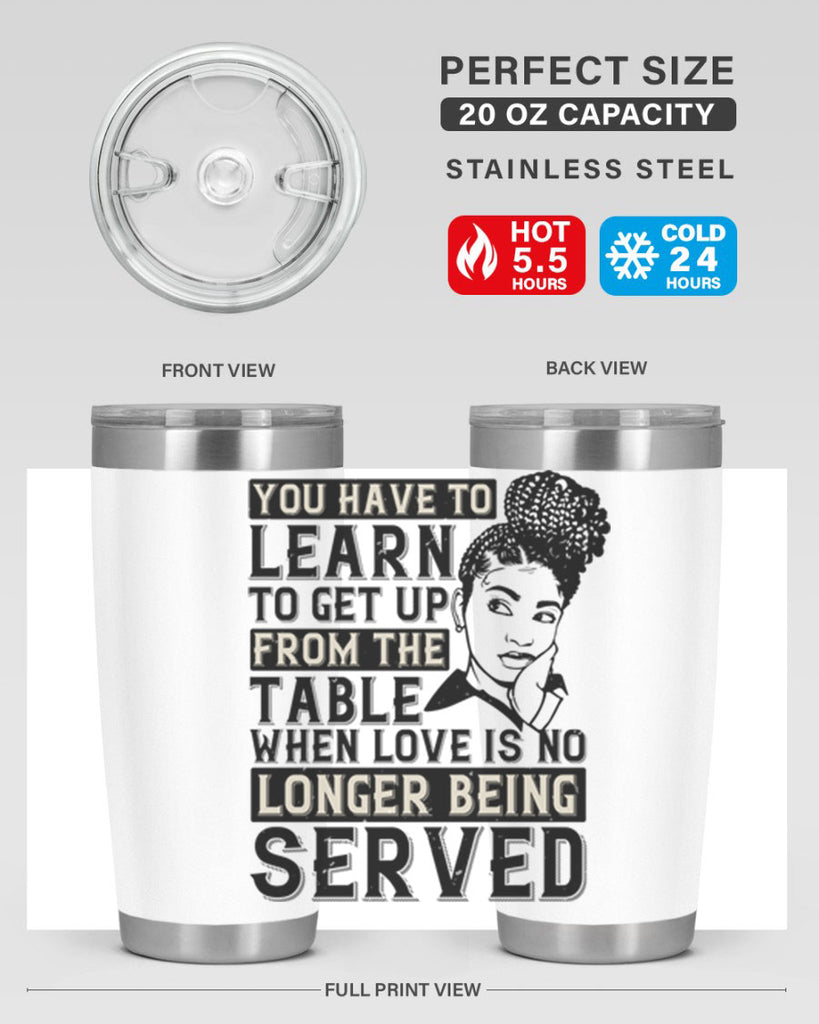Youve got to learn to leave the table when loves no longer being served Style 46#- afro- Tumbler