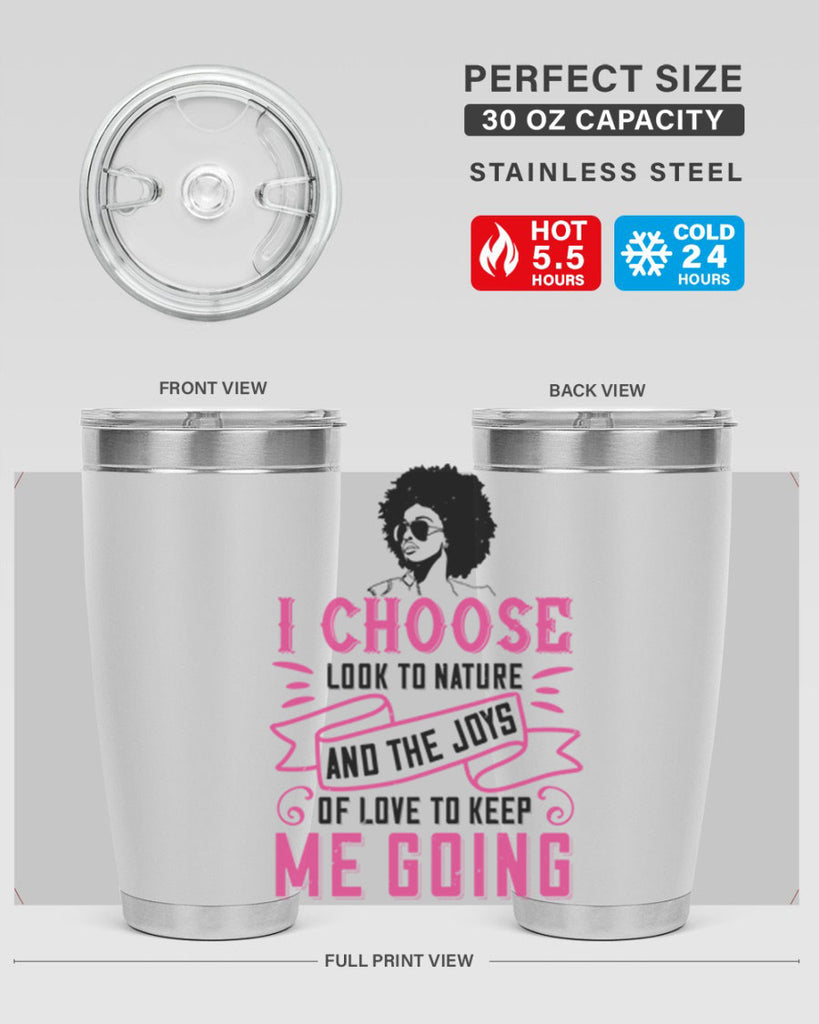 I choose to look to nature and the joys of love to keep me going Style 29#- afro- Tumbler