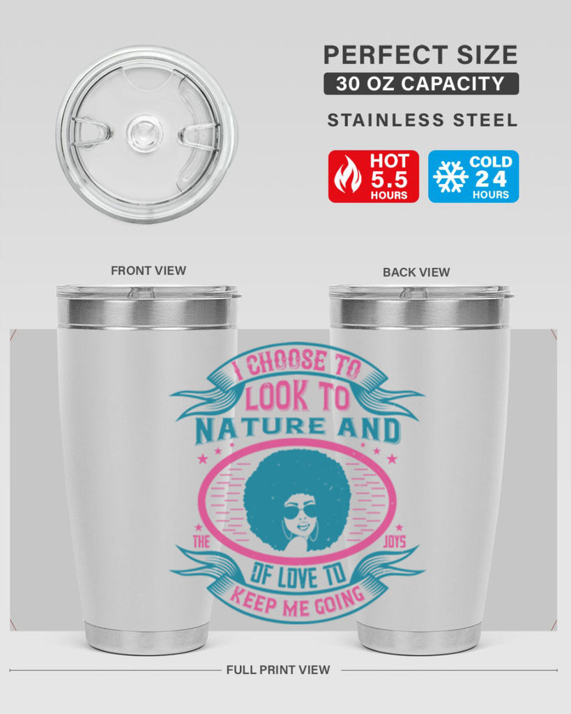 I choose to look to nature and the joys of love to keep me going Style 43#- afro- Tumbler