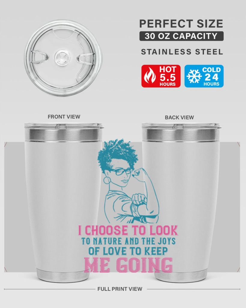 I choose to look to nature and the joys of love to keep me going Style 6#- afro- Tumbler