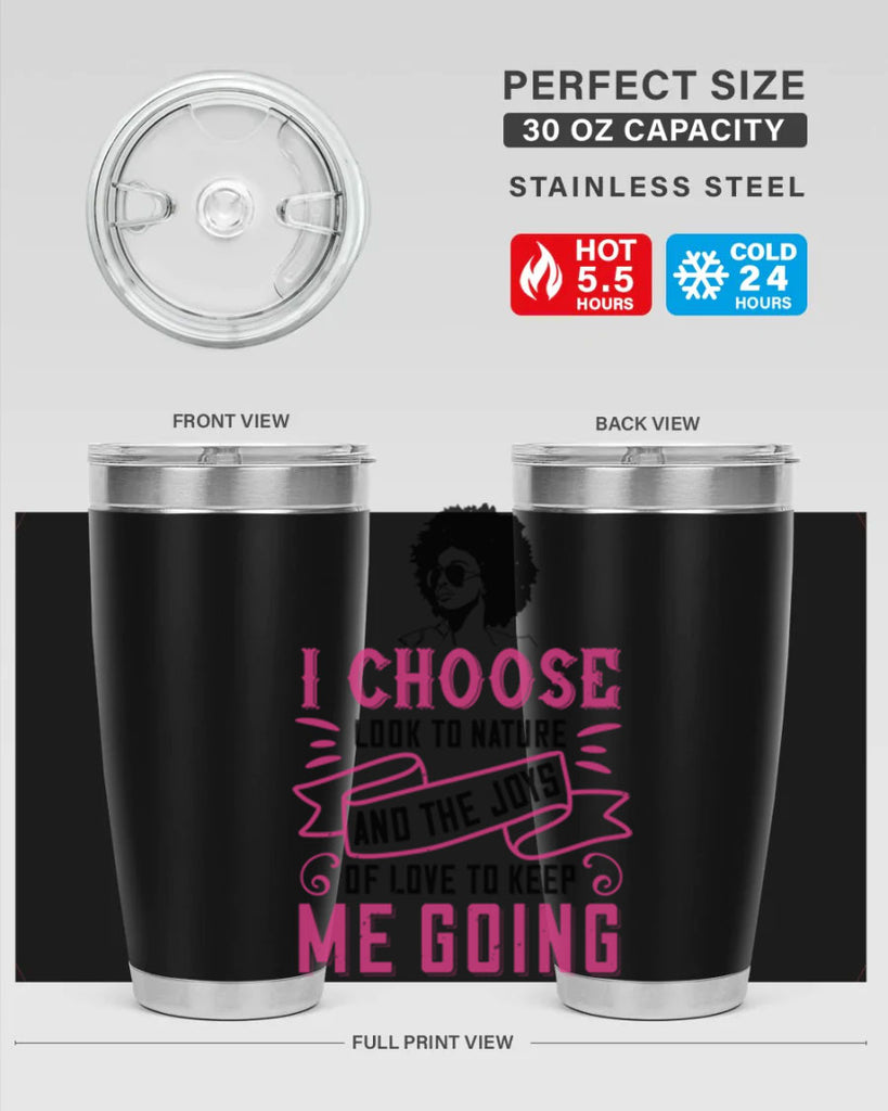 I choose to look to nature and the joys of love to keep me going Style 29#- afro- Tumbler