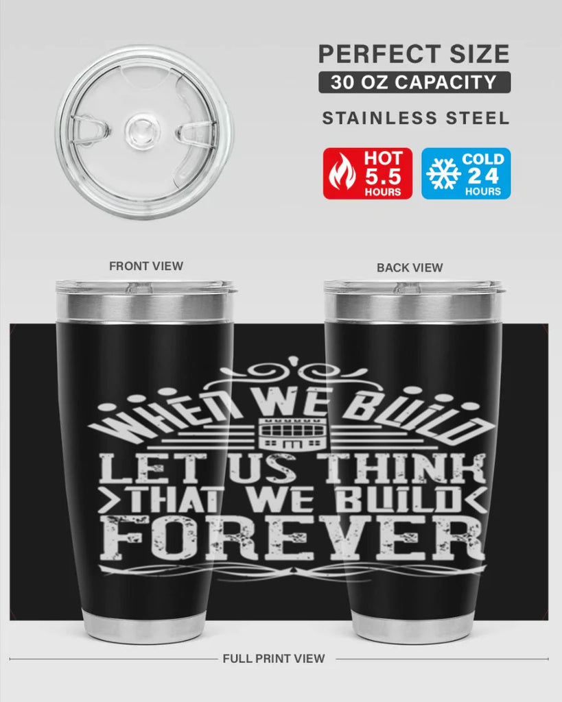 When we build let us think that we build forever Style 7#- architect- tumbler