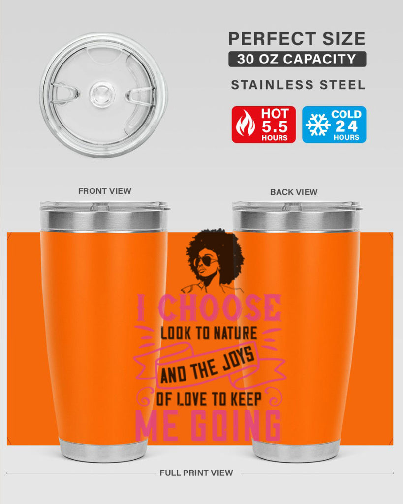 I choose to look to nature and the joys of love to keep me going Style 29#- afro- Tumbler