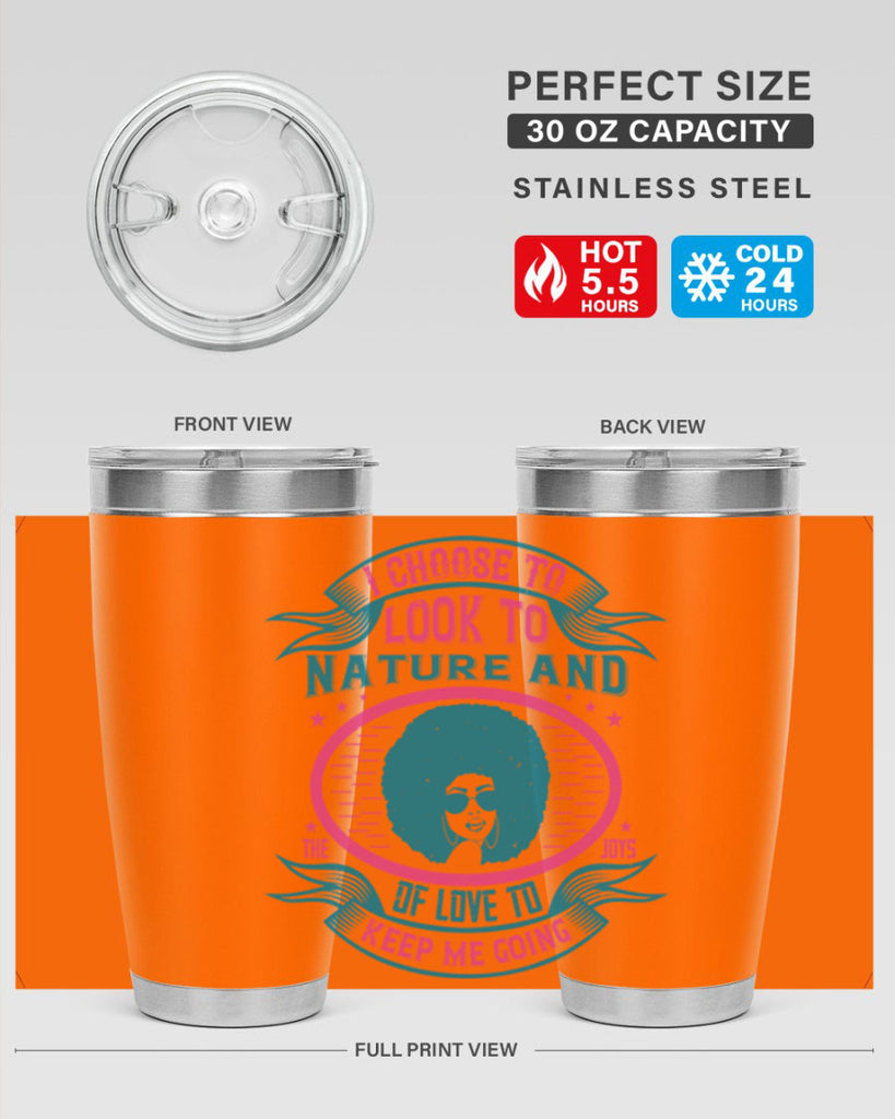 I choose to look to nature and the joys of love to keep me going Style 43#- afro- Tumbler