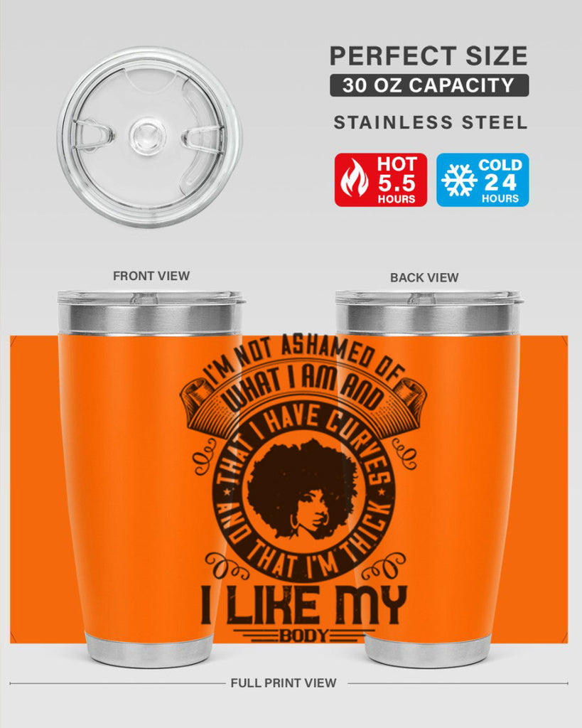 Im not ashamed of what I am and that I have curves and that Im thick I like my body Style 22#- afro- Tumbler