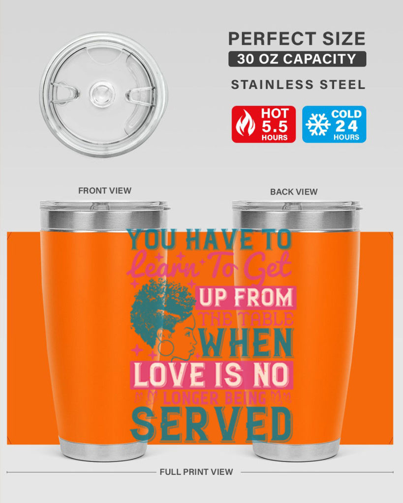 Youve got to learn to leave the table when loves no longer being served Style 41#- afro- Tumbler