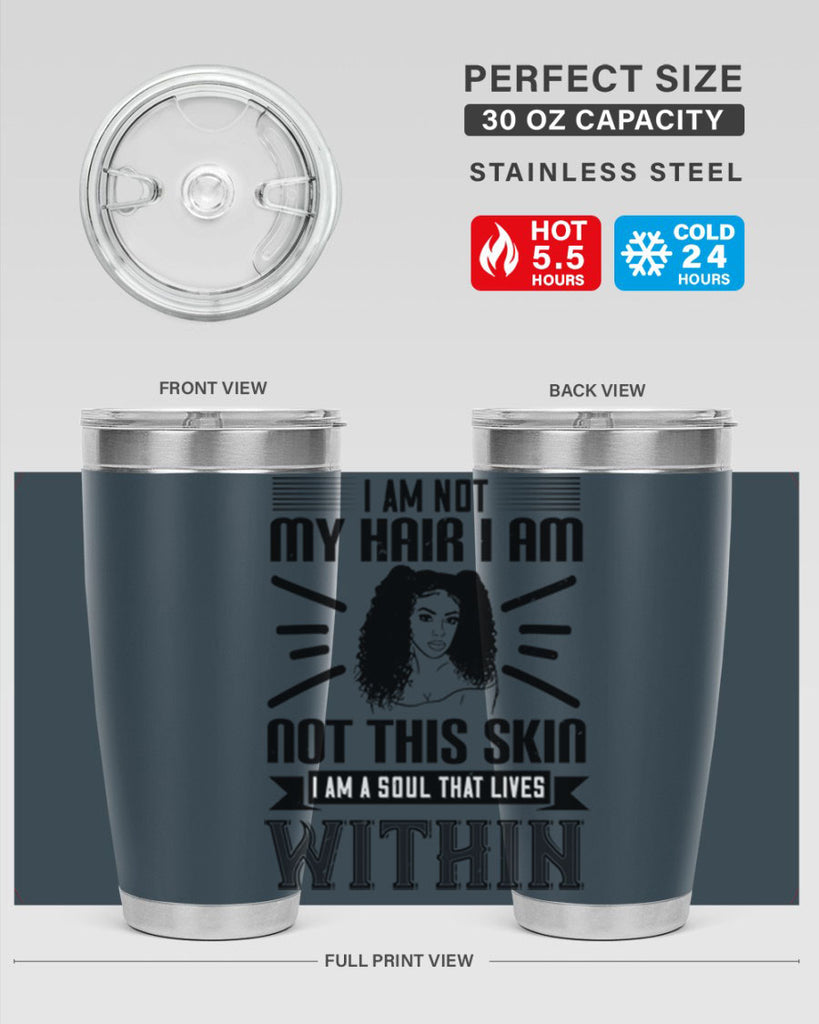 I am not my hair I am not this skin I am a soul that lives within Style 30#- afro- Tumbler