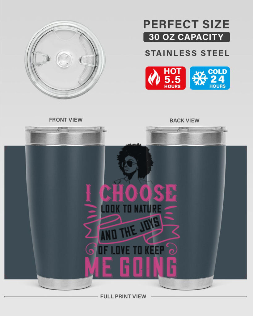 I choose to look to nature and the joys of love to keep me going Style 29#- afro- Tumbler