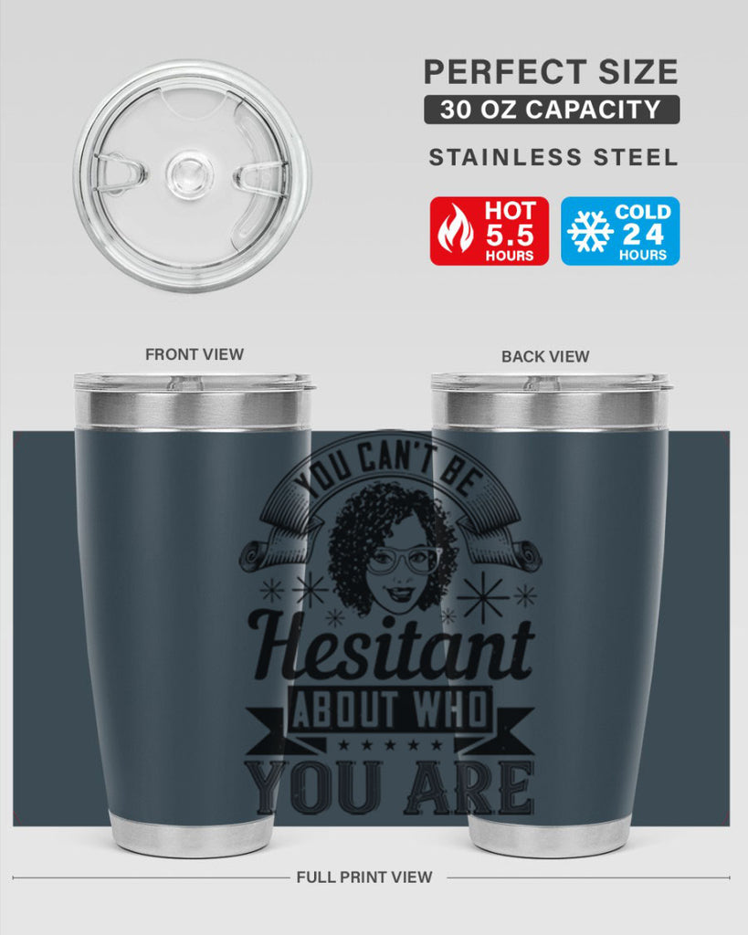 You cant be hesitant about who you are Style 8#- afro- Tumbler