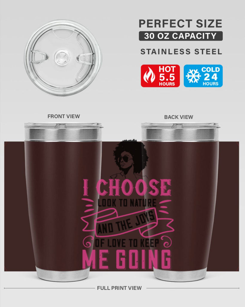 I choose to look to nature and the joys of love to keep me going Style 29#- afro- Tumbler