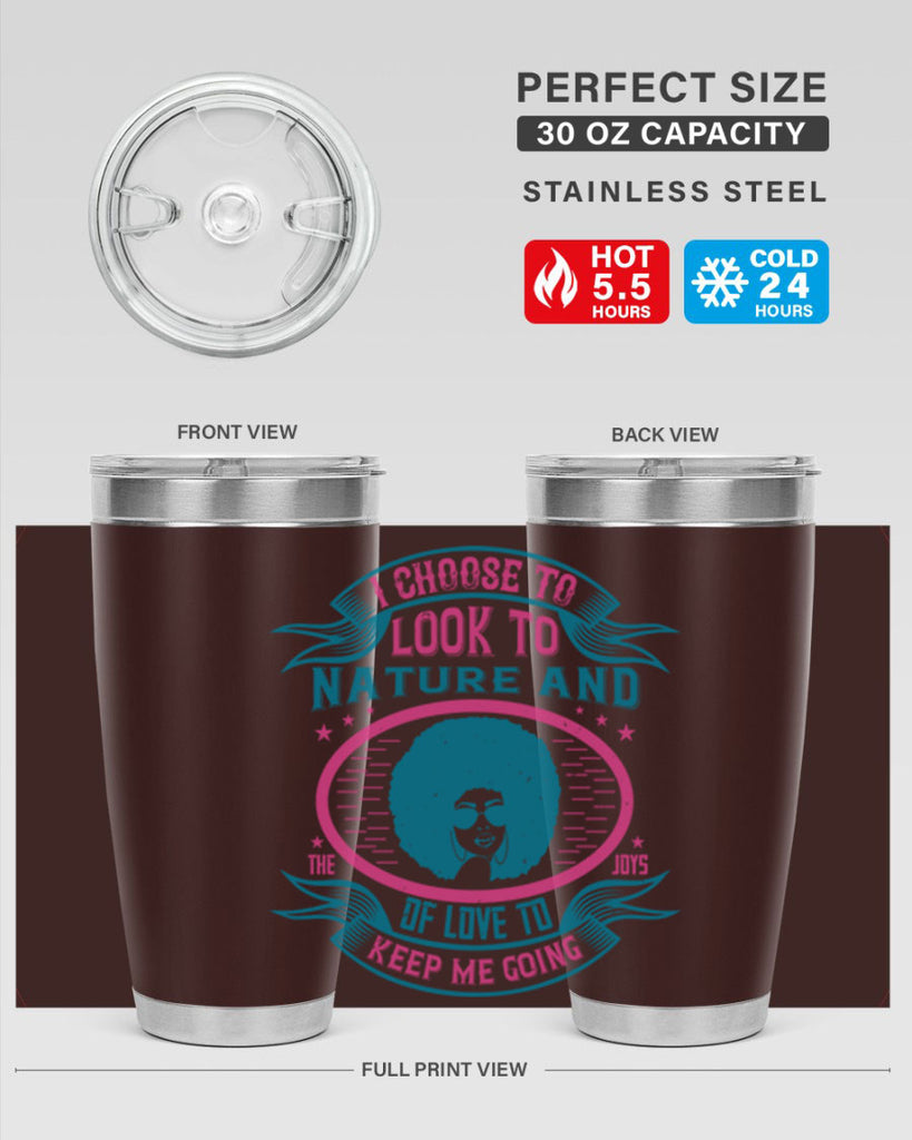 I choose to look to nature and the joys of love to keep me going Style 43#- afro- Tumbler